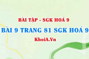 Bài 9 trang 81 SGK Hoá 9: Tính chất vật lí, tính chất hoá học của Clo, điều chế và ứng dụng của Clo